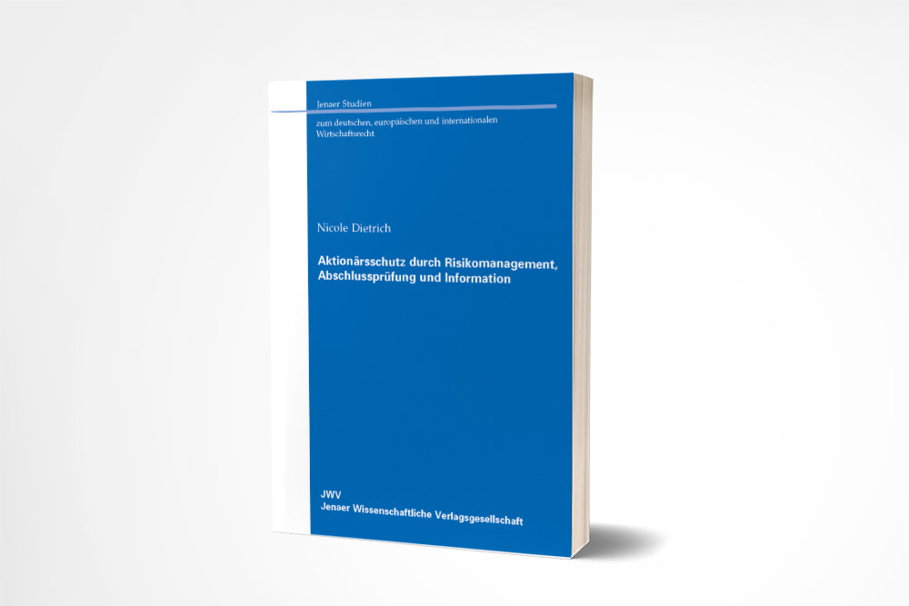 Nicole Dietrich: Aktionärsschutz durch Risikomanagement, Abschlussprüfung und Information