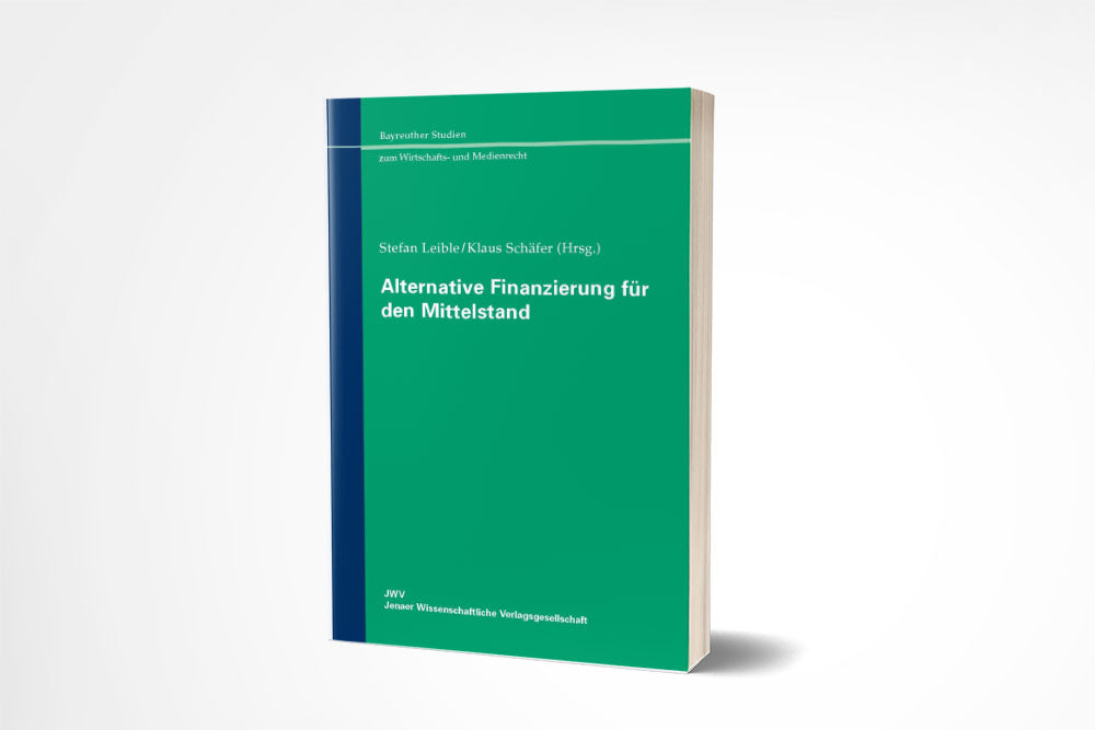 Stefan Leible/Klaus Schäfer (Hrsg.): Alternative Finanzierung für den Mittelstand