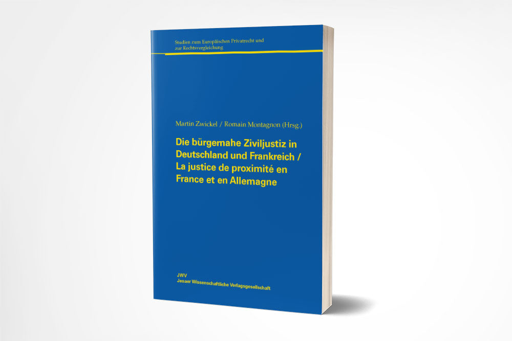 Martin Zwickel/Romain Montagnon (Hrsg.): Die bürgernahe Ziviljustiz in Deutschland und Frankreich / La justice civile de proximité en France et en Allemagne