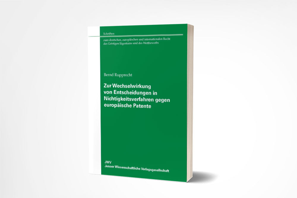 Bernd Rupprecht: Zur Wechselwirkung von Entscheidungen in Nichtigkeitsverfahren gegen europäische Patente