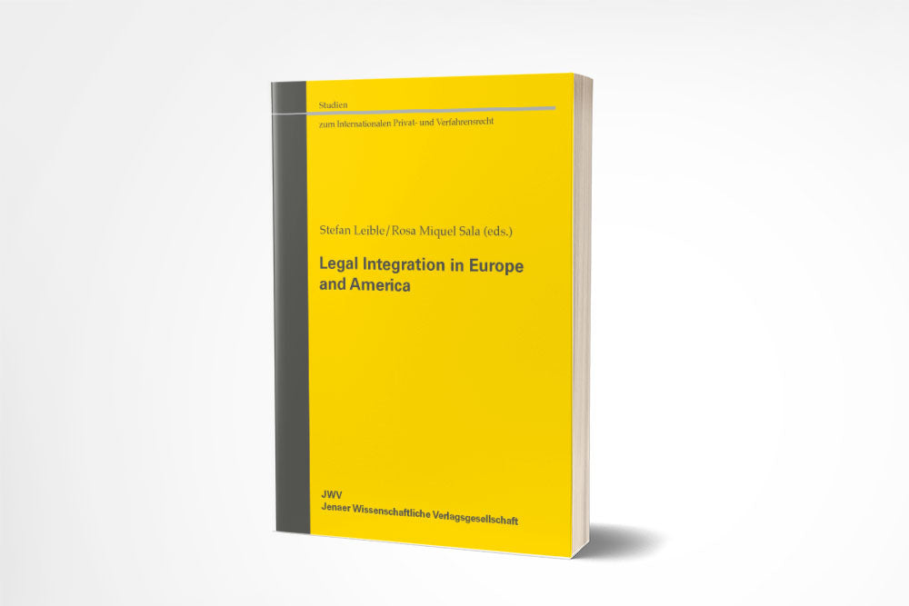 Stefan Leible/Rosa Miquel Sala (eds.): Legal Integration in Europe and America