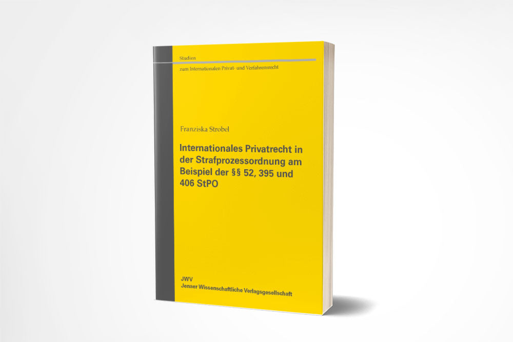 Franziska Strobel: Internationales Privatrecht in der Strafprozessordnung am Beispiel der §§ 52, 395 und 406 StPO