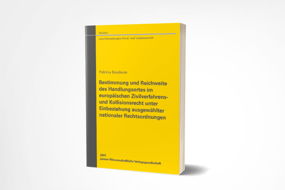 Patricia Bernheim: Bestimmung und Reichweite des Handlungsortes im europäischen Zivilverfahrens- und Kollisionsrecht unter Einbeziehung ausgewählter nationaler Rechtsordnungen