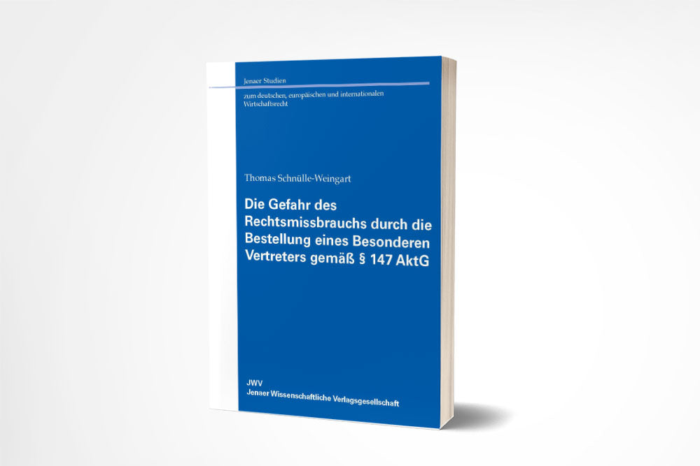 Thomas Schnülle-Weingart: Die Gefahr des Rechtsmissbrauchs durch die Bestellung eines Besonderen Vertreters gemäß § 147 AktG