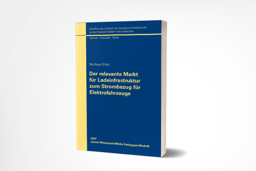 Michael Putz: Der relevante Markt für Ladeinfrastruktur zum Strombezug für Elektrofahrzeuge