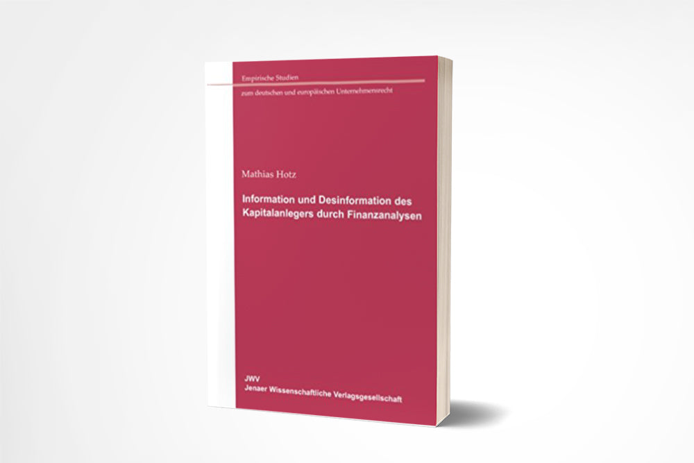 Matthias Hotz: Information und Desinformation des Kapitalanlegers durch Finanzanalysen