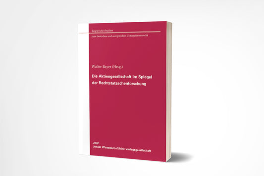 Walter Bayer (Hrsg.): Die Aktiengesellschaft im Spiegel der Rechtstatsachenforschung