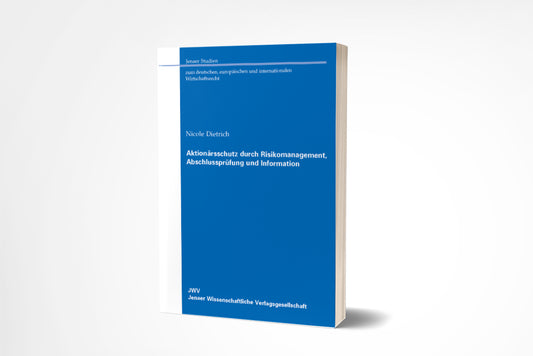 Nicole Dietrich: Aktionärsschutz durch Risikomanagement, Abschlussprüfung und Information