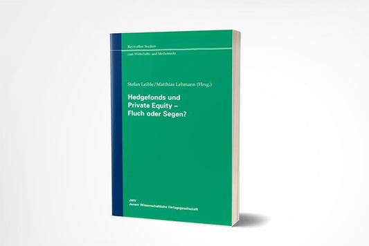 Stefan Leible/Matthias Lehmann (Hrsg.): Hedgefonds und Private Equity - Fluch oder Segen?