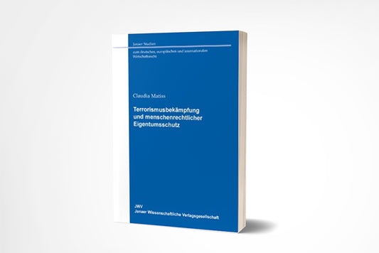 Claudia Matiss: Terrorismusbekämpfung und menschenrechtlicher Eigentumsschutz