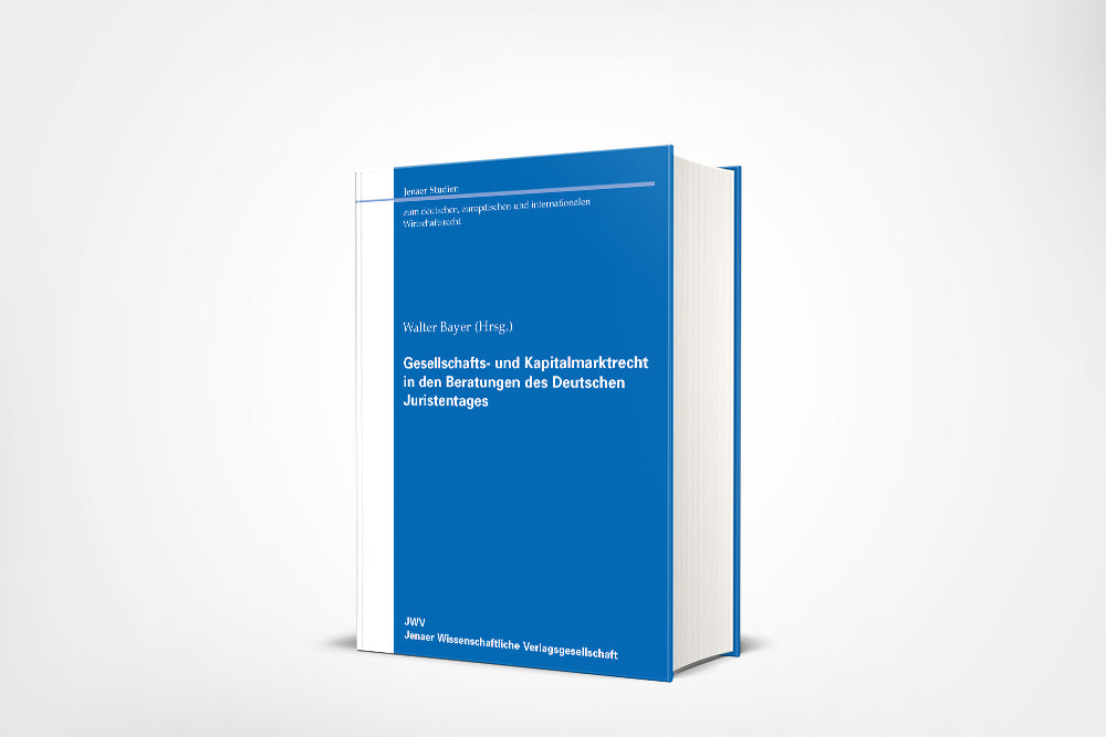 Walter Bayer (Hrsg.): Gesellschafts- und Kapitalmarktrecht in den Beratungen des Deutschen Juristentages