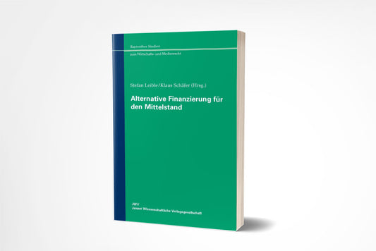 Stefan Leible/Klaus Schäfer (Hrsg.): Alternative Finanzierung für den Mittelstand