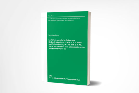 Sebastian Heep: Lauterkeitsrechtlicher Schutz vor Herkunftstäuschung (§ 4 Nr. 9 lit. a UWG) und Rufausbeutung (§ 4 Nr. 9 lit. b 1. Alt. UWG) im Verhältnis zum Geschmacksmuster- und Kennzeichenrecht