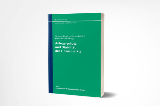 Hartmut Koschyk/Stefan Leible/Klaus Schäfer (Hrsg.): Anlegerschutz und Stabilität der Finanzmärkte