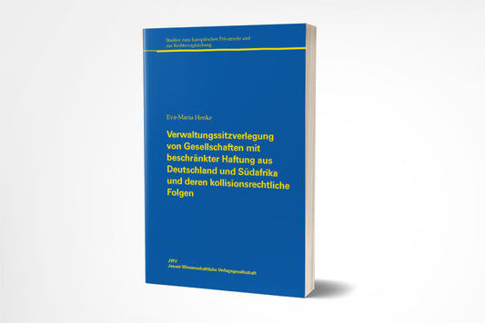 Eva-Maria Henke: Verwaltungssitzverlegung von Gesellschaften mit beschränkter Haftung aus Deutschland und Südafrika und deren kollisionsrechtliche Folgen