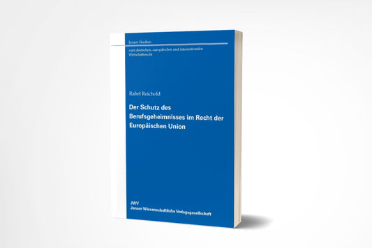 Rahel Reichold: Der Schutz des Berufsgeheimnisses im Recht der Europäischen Union