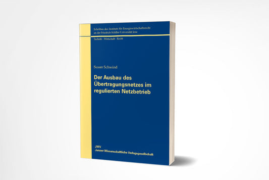 Susan Schwind: Der Ausbau des Übertragungsnetzes im regulierten Netzbetrieb