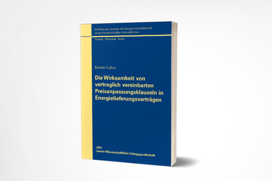 Renate Lubos: Die Wirksamkeit von vertraglich vereinbarten Preisanpassungsklauseln in Energielieferungsverträgen