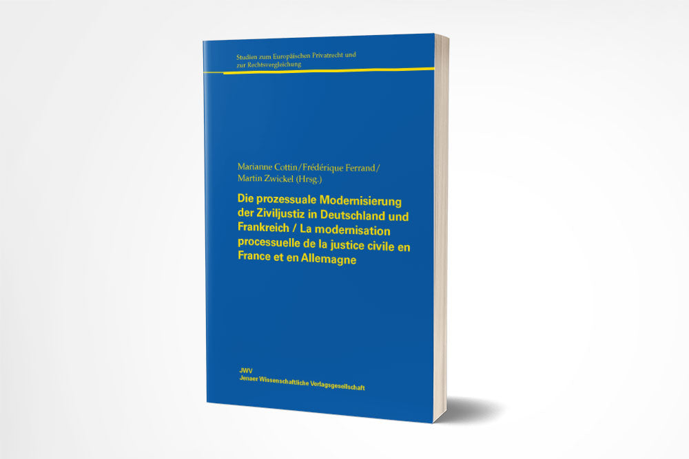 Martin Zwickel/Marianne Cottin/Frédérique Ferrand (Hrsg.): Die prozessuale Modernisierung der Ziviljustiz in Deutschland und Frankreich / La modernisation processuelle de la justice civile en France et en Allemagne