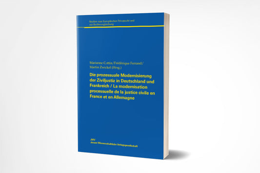 Martin Zwickel/Marianne Cottin/Frédérique Ferrand (Hrsg.): Die prozessuale Modernisierung der Ziviljustiz in Deutschland und Frankreich / La modernisation processuelle de la justice civile en France et en Allemagne