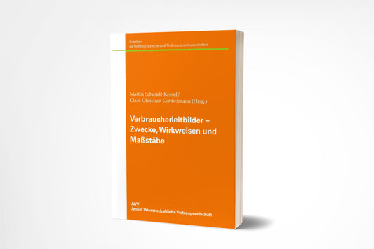 Martin Schmidt-Kessel/Claas Christian Germelmann (Hrsg.): Verbraucherleitbilder – Zwecke, Wirkweisen und Maßstäbe