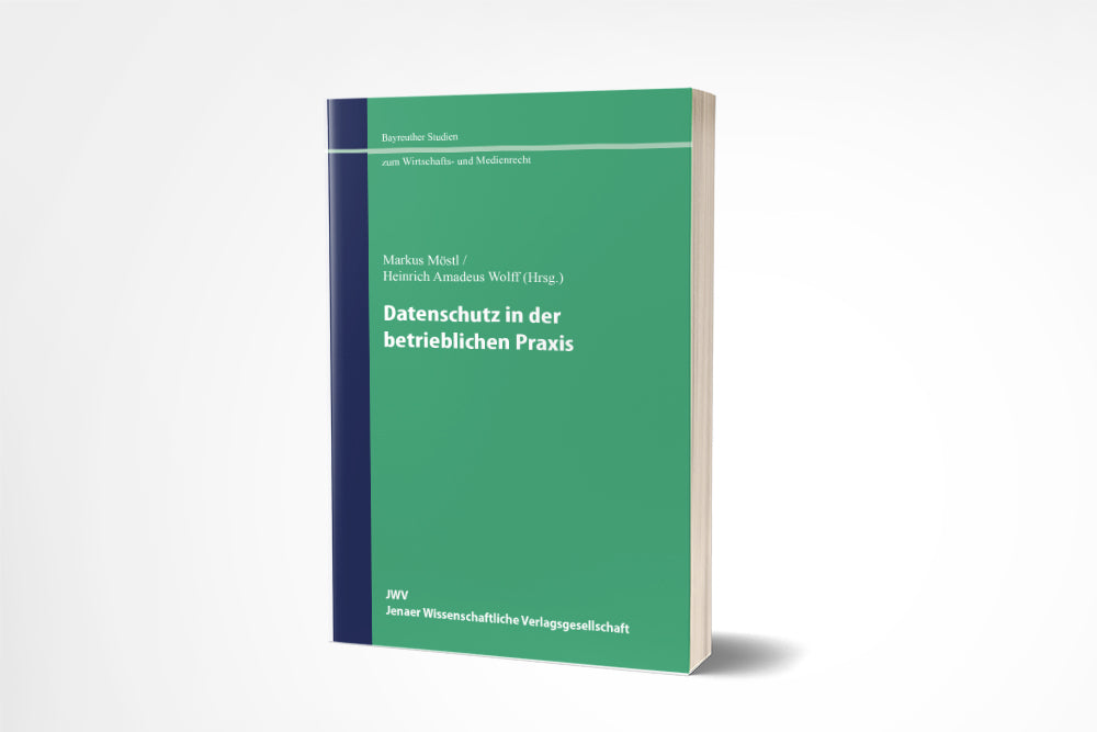 Markus Möstl/Heinrich Amadeus Wolff (Hrsg.): Datenschutz in der betrieblichen Praxis