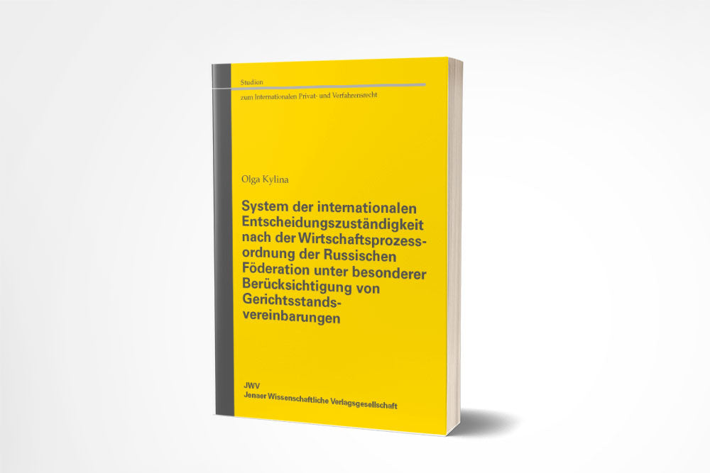 Olga Kylina: System der internationalen Entscheidungszuständigkeit nach der Wirtschaftsprozessordnung der Russischen Föderation unter besonderer Berücksichtigung von Gerichtsstandsvereinbarungen