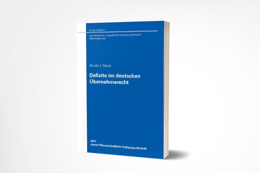 Moritz J. Muck: Defizite im deutschen Übernahmerecht
