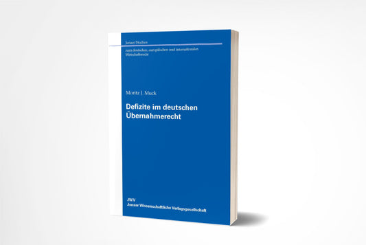 Moritz J. Muck: Defizite im deutschen Übernahmerecht