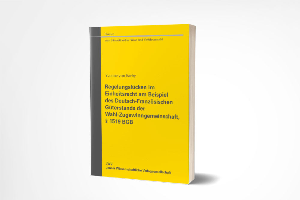 Yvonne von Barby: Regelungslücken im Einheitsrecht am Beispiel des Deutsch-Französischen Güterstands der Wahl-Zugewinngemeinschaft, § 1519 BGB