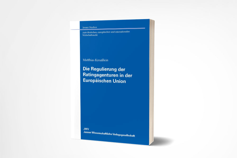 Matthias Kreußlein: Die Regulierung der Ratingagenturen in der Europäischen Union
