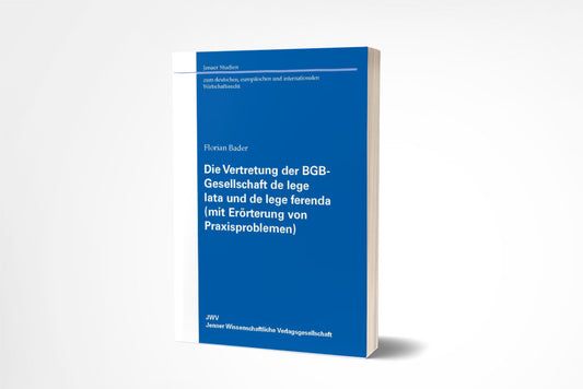 Florian Bader: 	Die Vertretung der BGB-Gesellschaft de lege lata und de lege ferenda (mit Erörterung von Praxisproblemen)