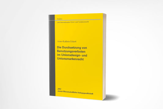 Anne-Kathrin Eckert (verh. Jaklin): Die Durchsetzung von Benutzungsverboten im Unionsdesign- und Unionsmarkenrecht