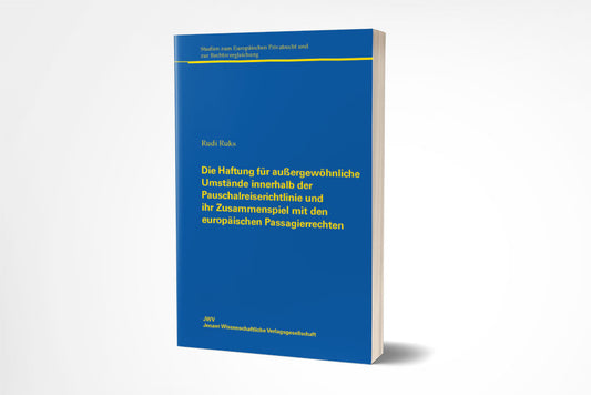 Rudi Ruks: Die Haftung für außergewöhnliche Umstände innerhalb der Pauschalreiserichtlinie und ihr Zusammenspiel mit den europäischen Passagierrechten
