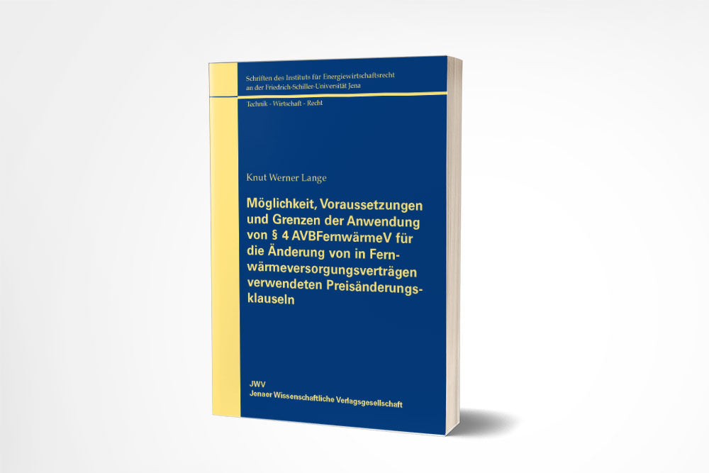 Knut Werner Lange: Möglichkeit, Voraussetzungen und Grenzen der Anwendung von § 4 AVBFernwärmeV für die Änderung von in Fernwärmeversorgungsverträgen verwendeten Preisänderungsklauseln
