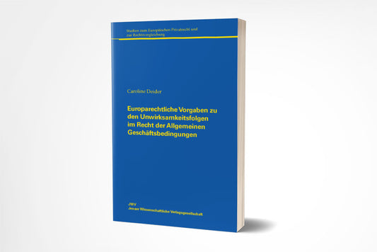 Caroline Deider: Europarechtliche Vorgaben zu den Unwirksamkeitsfolgen im Recht der Allgemeinen Geschäftsbedingungen