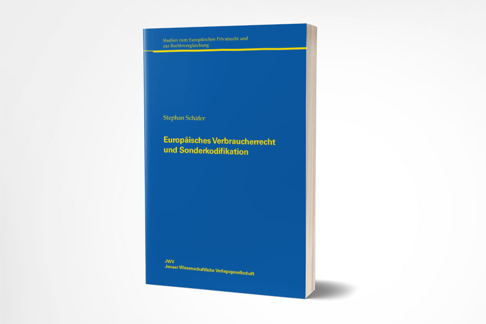 Stephan Schäfer: Europäisches Verbraucherrecht und Sonderkodifikation