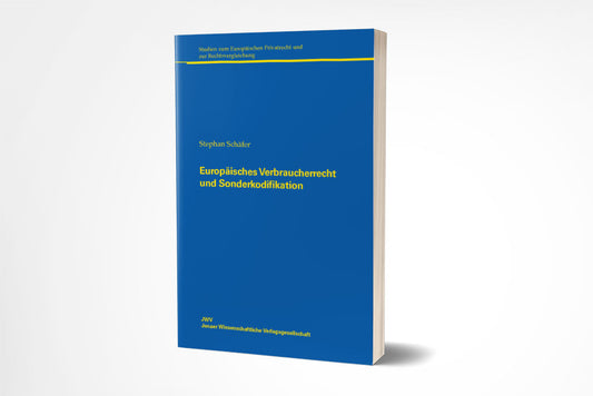 Stephan Schäfer: Europäisches Verbraucherrecht und Sonderkodifikation