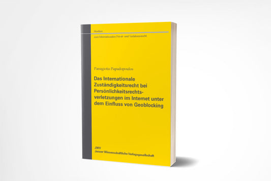 Panagiotis Papadopoulos: Das Internationale Zuständigkeitsrecht bei Persönlichkeitsrechtsverletzungen im Internet unter dem Einfluss von Geoblocking