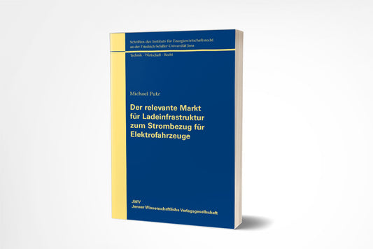 Michael Putz: Der relevante Markt für Ladeinfrastruktur zum Strombezug für Elektrofahrzeuge