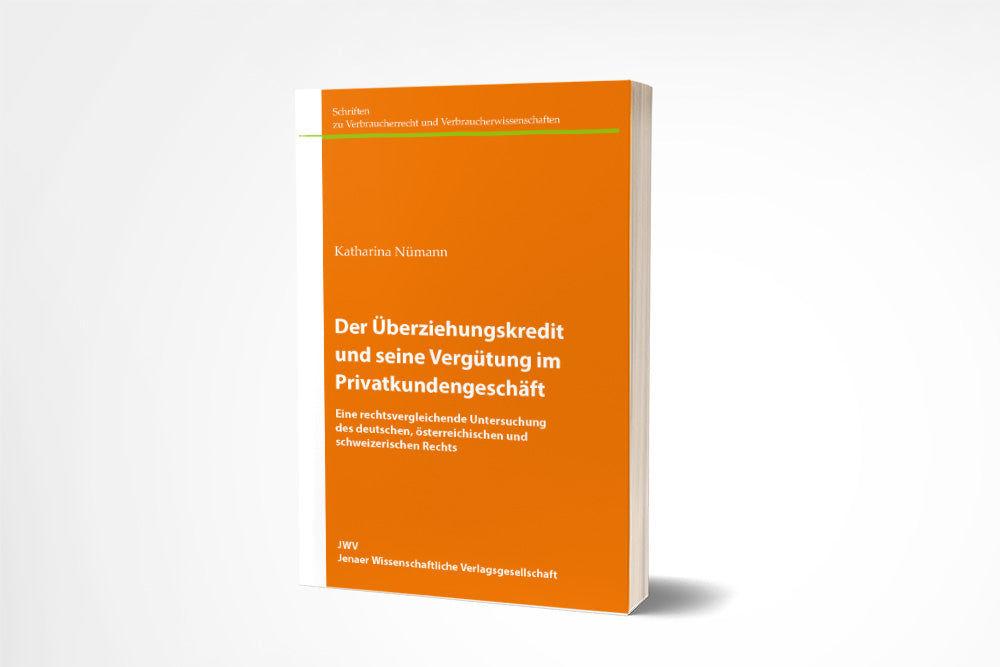 Katharina Nümann: Der Überziehungskredit und seine Vergütung im Privatkundengeschäft. Eine rechtsvergleichende Untersuchung des deutschen, österreichischen und schweizerischen Rechts